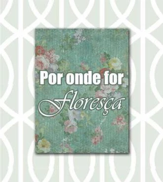 Pôster por onde for floresça